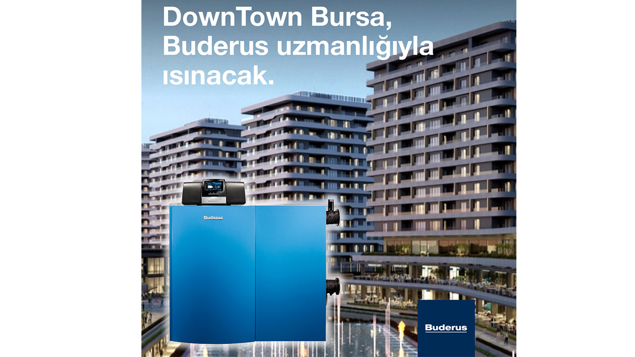 Bursa Downtown Buderus Uzmanlığıyla Isınacak